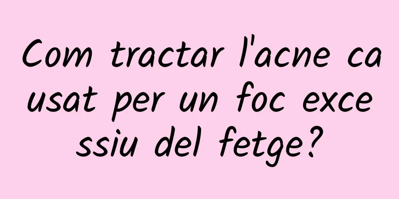 Com tractar l'acne causat per un foc excessiu del fetge?