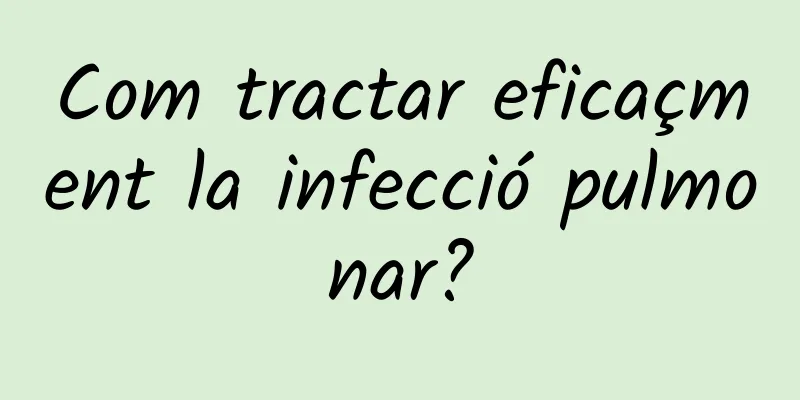 Com tractar eficaçment la infecció pulmonar?