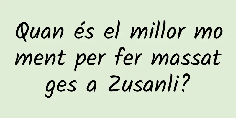 Quan és el millor moment per fer massatges a Zusanli?