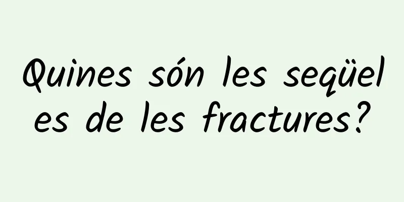 Quines són les seqüeles de les fractures?