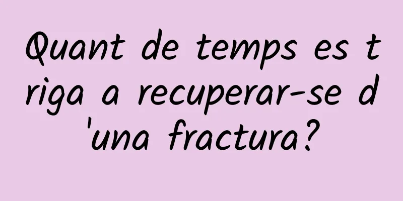 Quant de temps es triga a recuperar-se d'una fractura?