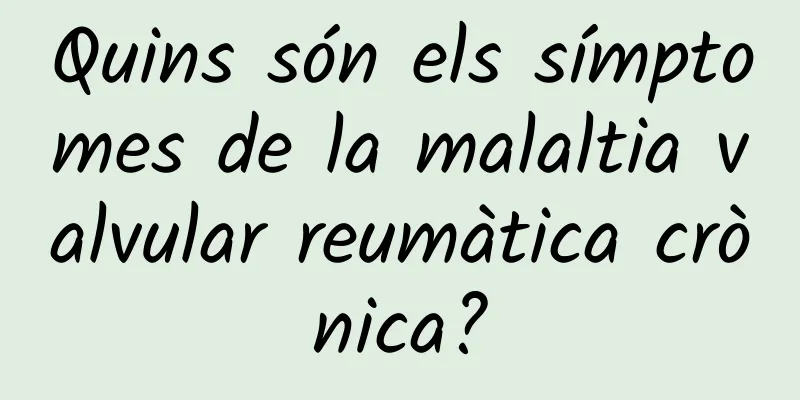 Quins són els símptomes de la malaltia valvular reumàtica crònica?