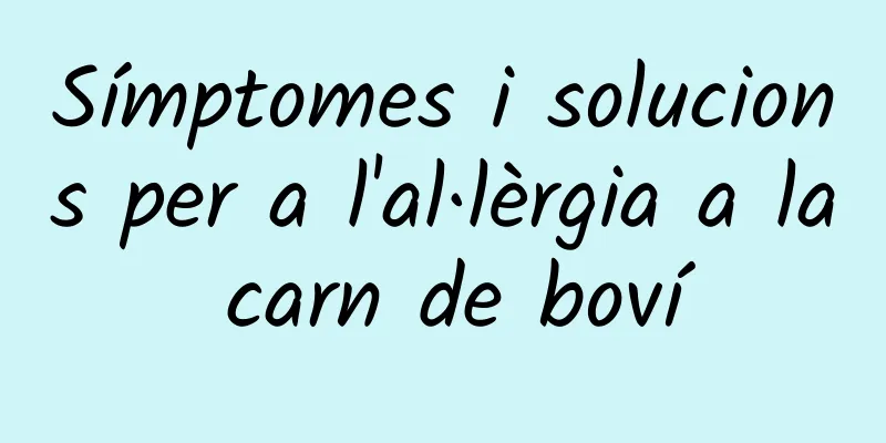 Símptomes i solucions per a l'al·lèrgia a la carn de boví