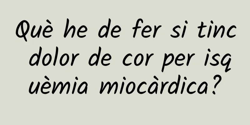 Què he de fer si tinc dolor de cor per isquèmia miocàrdica?