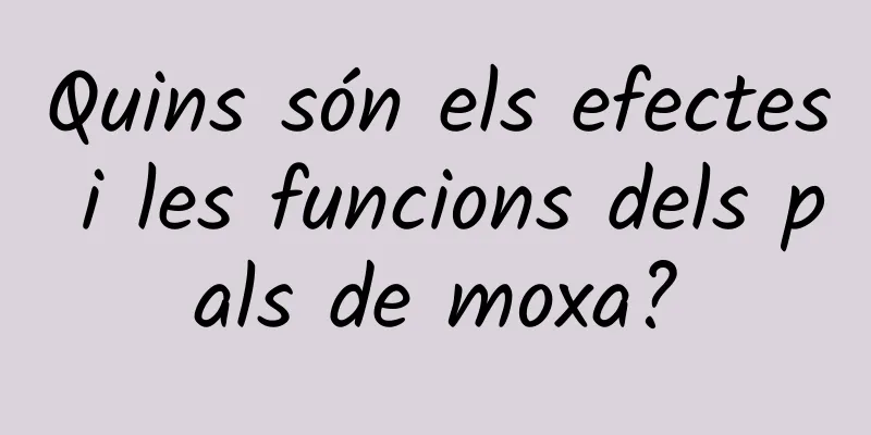 Quins són els efectes i les funcions dels pals de moxa?