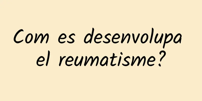 Com es desenvolupa el reumatisme?