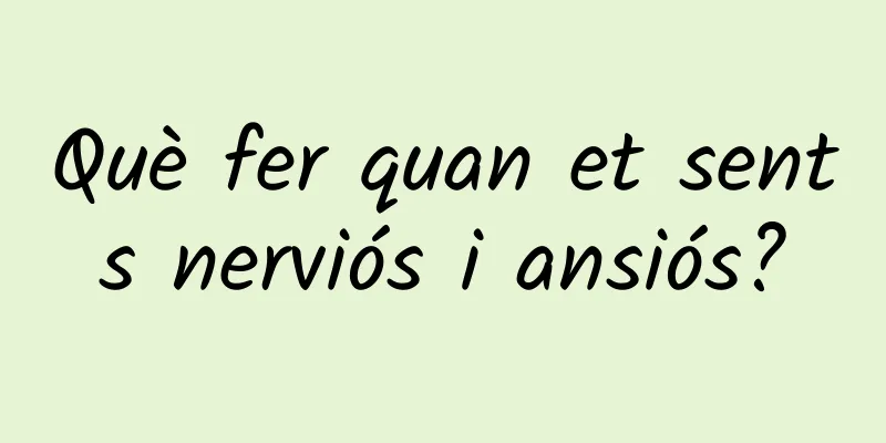 Què fer quan et sents nerviós i ansiós?