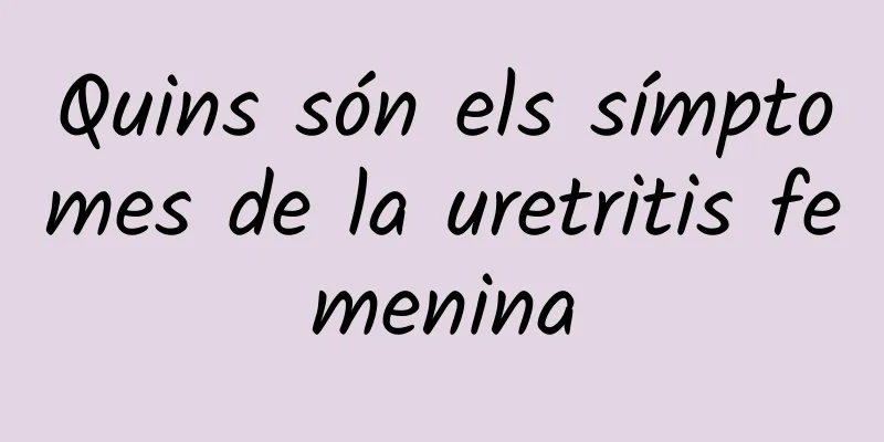 Quins són els símptomes de la uretritis femenina