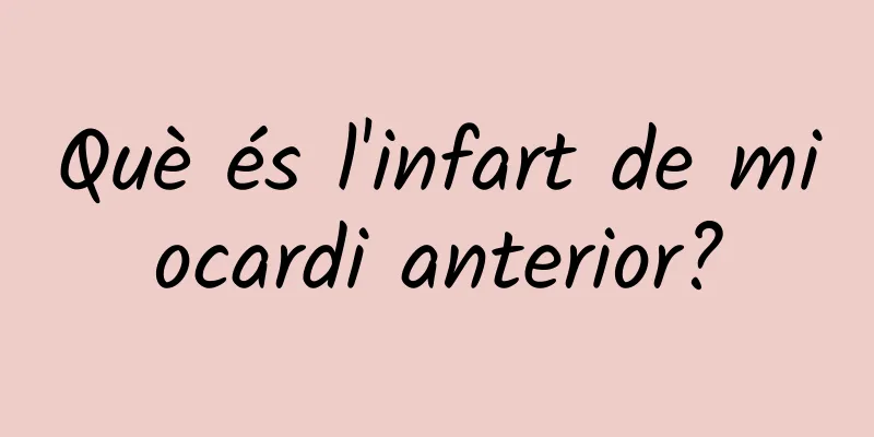 Què és l'infart de miocardi anterior?