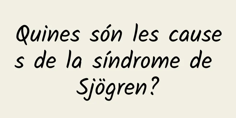 Quines són les causes de la síndrome de Sjögren?