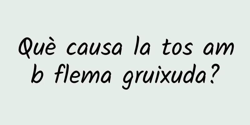 Què causa la tos amb flema gruixuda?