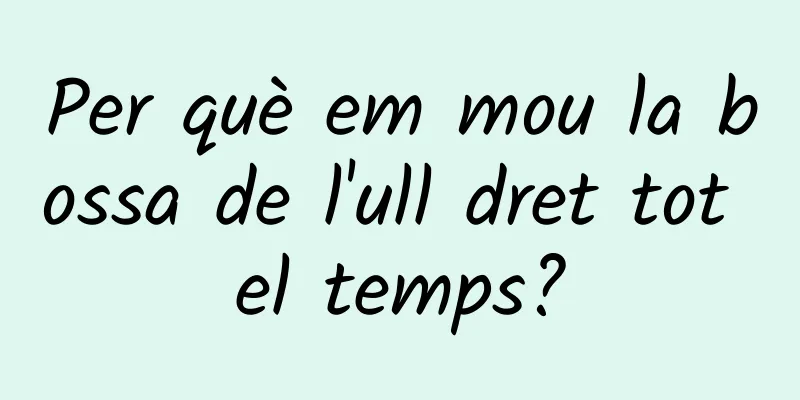 Per què em mou la bossa de l'ull dret tot el temps?