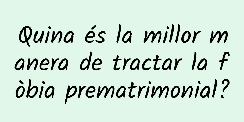 Quina és la millor manera de tractar la fòbia prematrimonial?