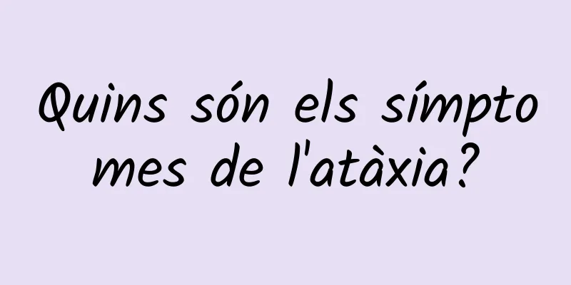 Quins són els símptomes de l'atàxia?