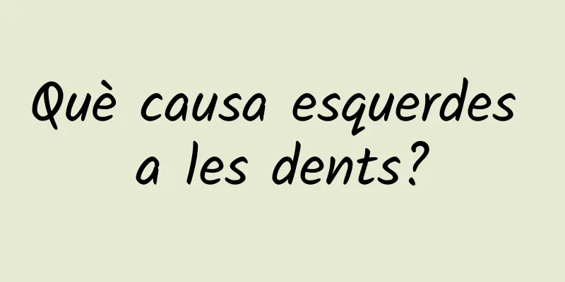 Què causa esquerdes a les dents?
