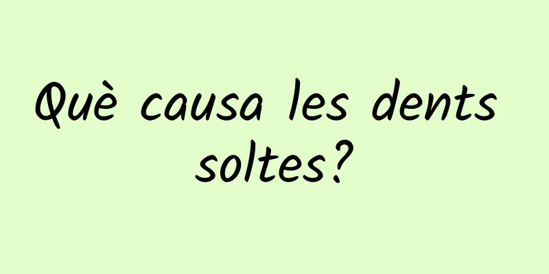 Què causa les dents soltes?