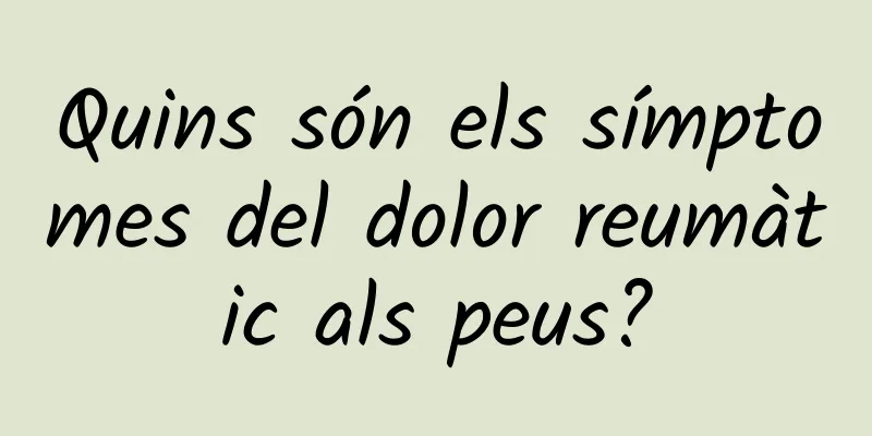 Quins són els símptomes del dolor reumàtic als peus?