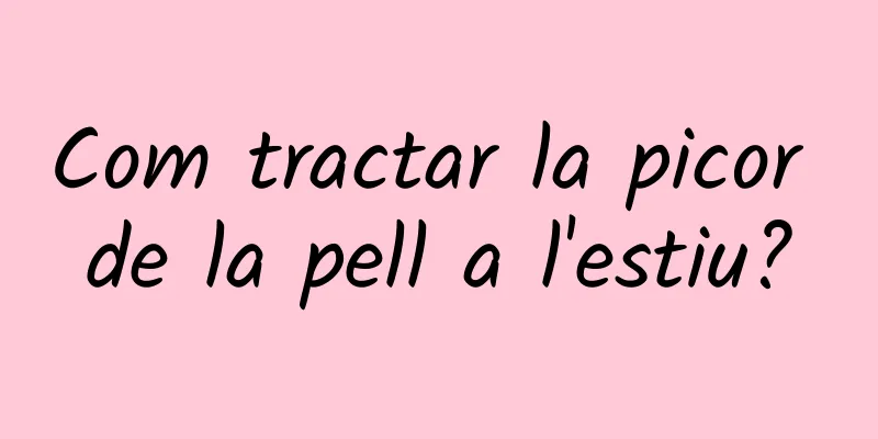 Com tractar la picor de la pell a l'estiu?