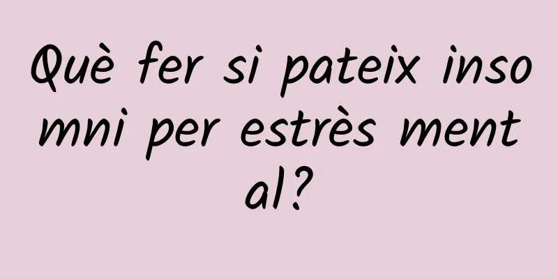 Què fer si pateix insomni per estrès mental?