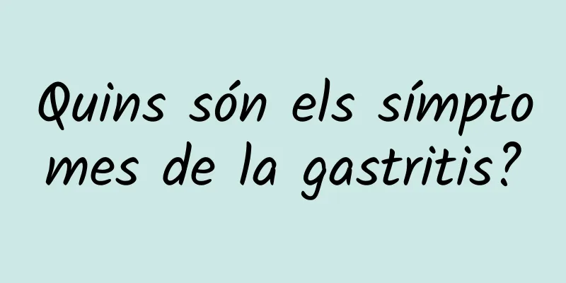 Quins són els símptomes de la gastritis?