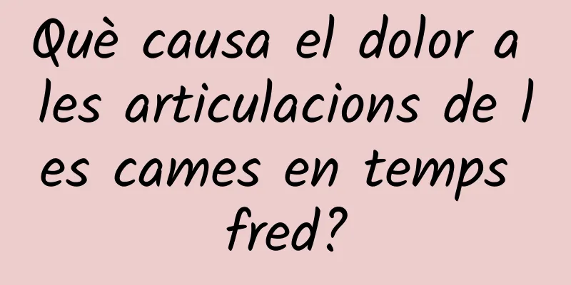 Què causa el dolor a les articulacions de les cames en temps fred?