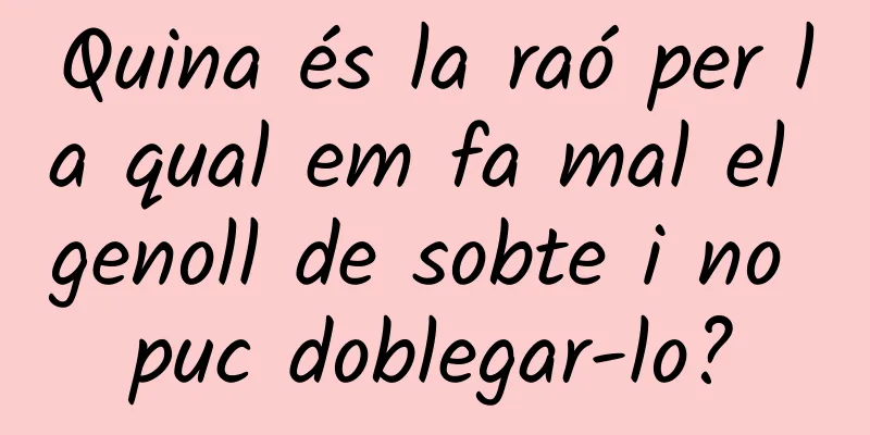 Quina és la raó per la qual em fa mal el genoll de sobte i no puc doblegar-lo?