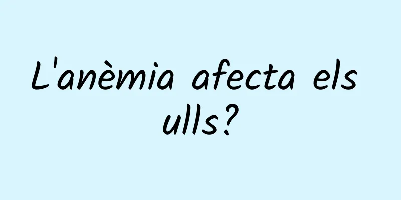 L'anèmia afecta els ulls?