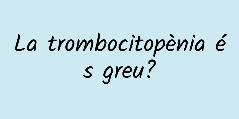 La trombocitopènia és greu?