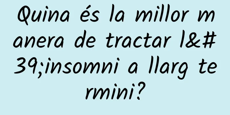 Quina és la millor manera de tractar l'insomni a llarg termini?
