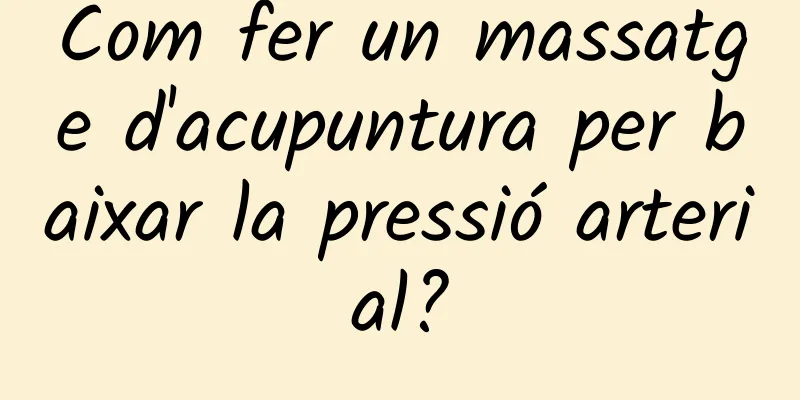 Com fer un massatge d'acupuntura per baixar la pressió arterial?