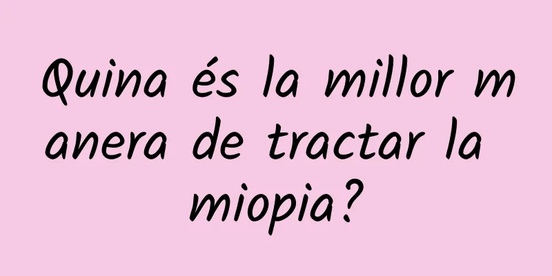 Quina és la millor manera de tractar la miopia?