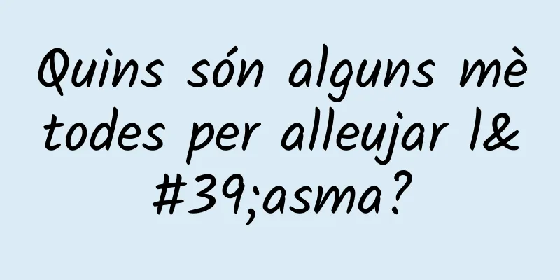 Quins són alguns mètodes per alleujar l'asma?