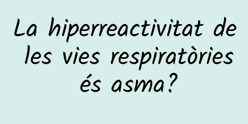 La hiperreactivitat de les vies respiratòries és asma?