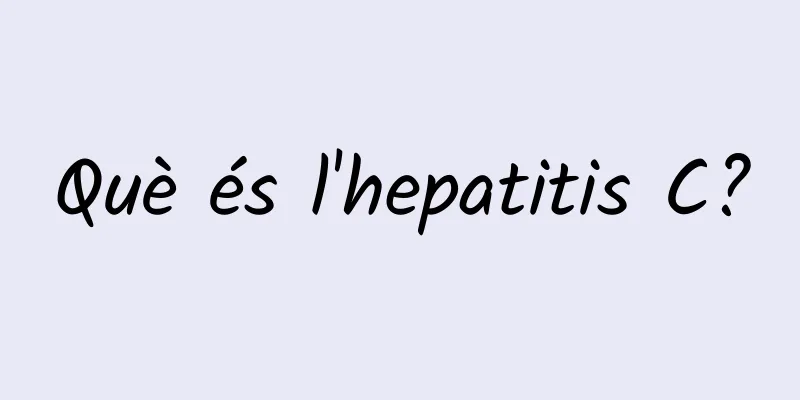 Què és l'hepatitis C?