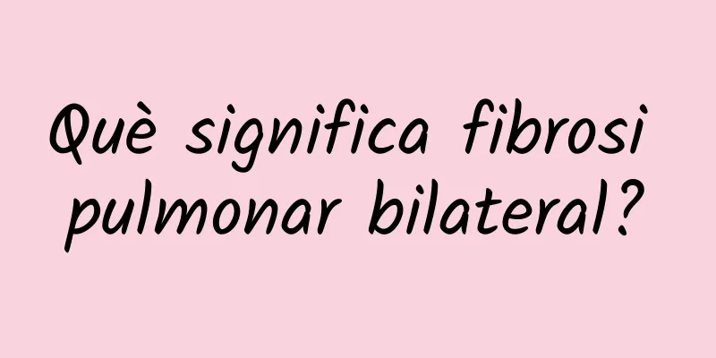 Què significa fibrosi pulmonar bilateral?