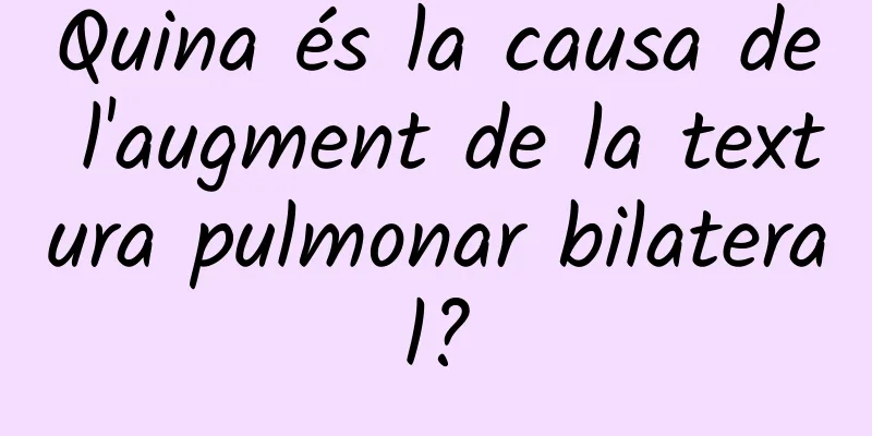 Quina és la causa de l'augment de la textura pulmonar bilateral?