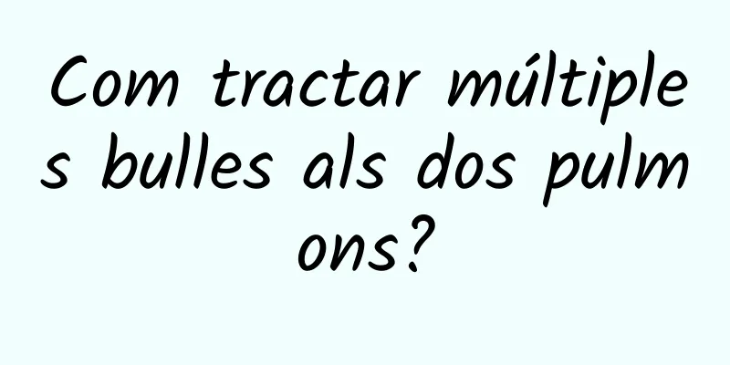 Com tractar múltiples bulles als dos pulmons?