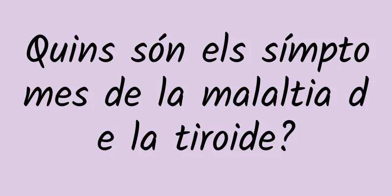Quins són els símptomes de la malaltia de la tiroide?
