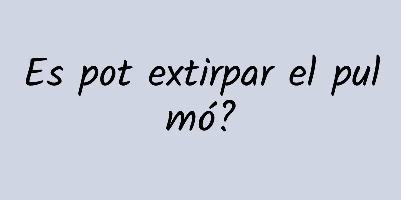 Es pot extirpar el pulmó?
