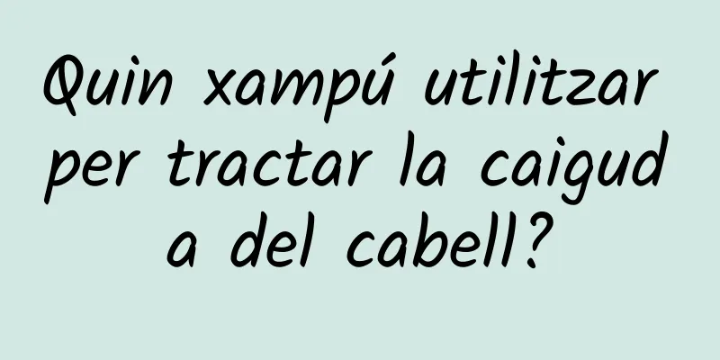 Quin xampú utilitzar per tractar la caiguda del cabell?