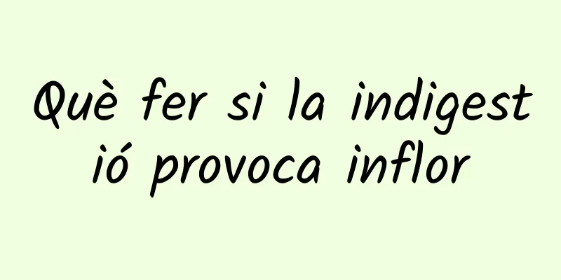 Què fer si la indigestió provoca inflor