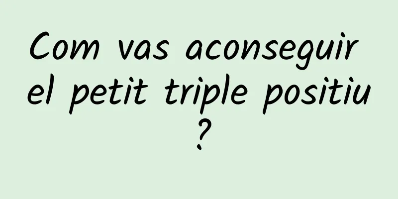 Com vas aconseguir el petit triple positiu?