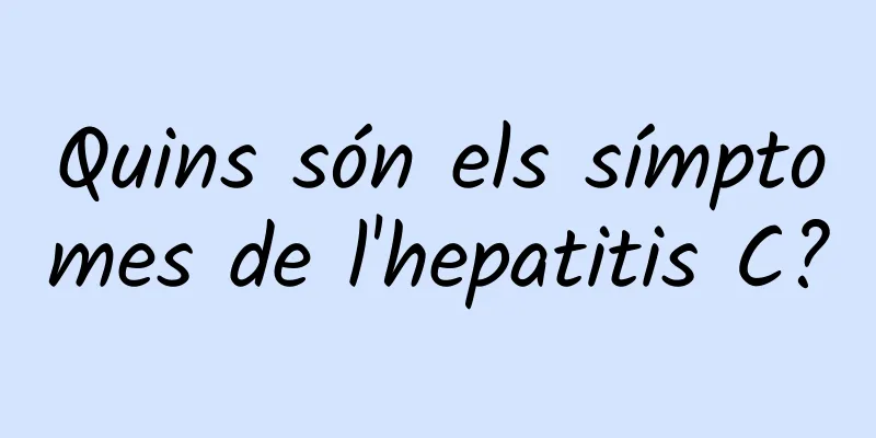 Quins són els símptomes de l'hepatitis C?