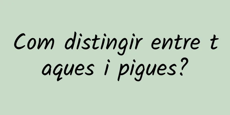 Com distingir entre taques i pigues?