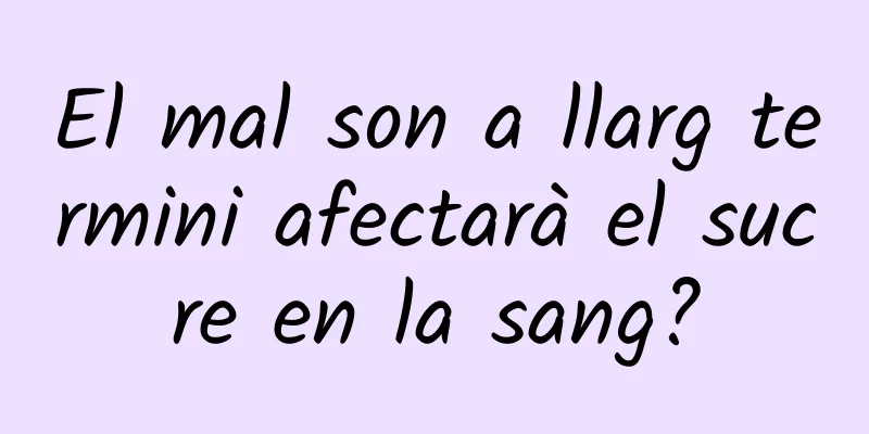 El mal son a llarg termini afectarà el sucre en la sang?