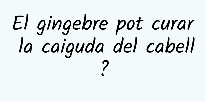El gingebre pot curar la caiguda del cabell?