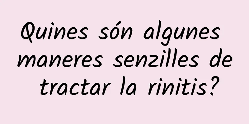 Quines són algunes maneres senzilles de tractar la rinitis?