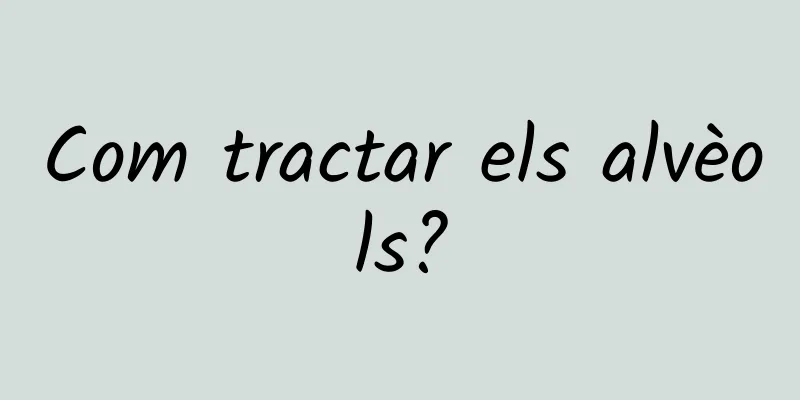 Com tractar els alvèols?