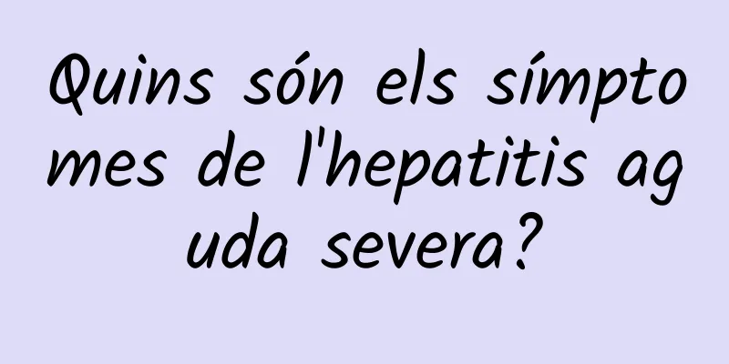Quins són els símptomes de l'hepatitis aguda severa?