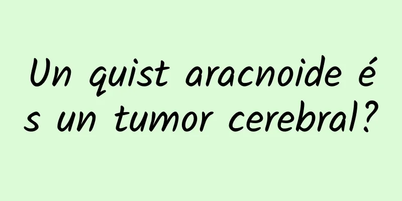 Un quist aracnoide és un tumor cerebral?